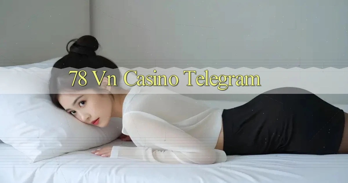 78 vn casino telegram
