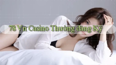 78 vn casino thưởng đăng ký