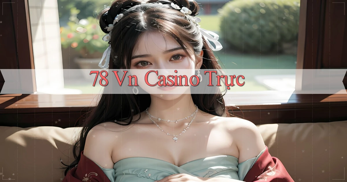 78 vn casino trực