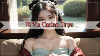 78 vn casino trực