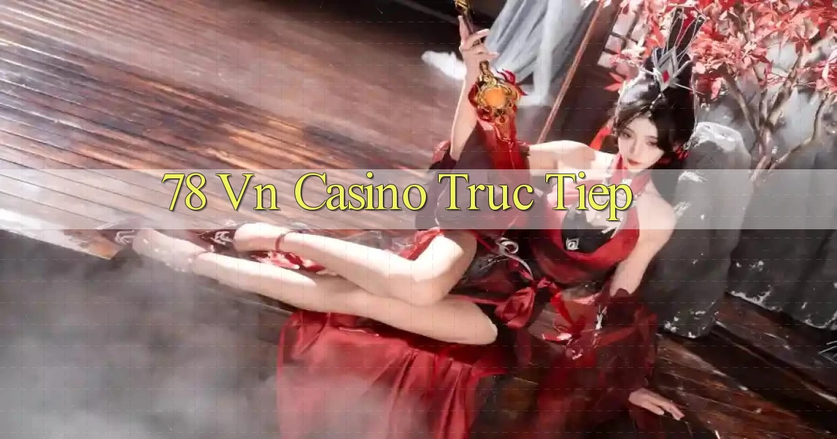 78 vn casino truc tiep