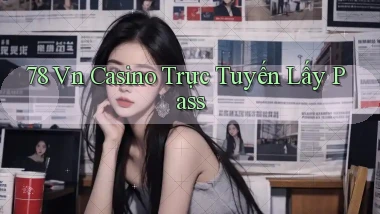 78 vn casino trực tuyến lấy pass