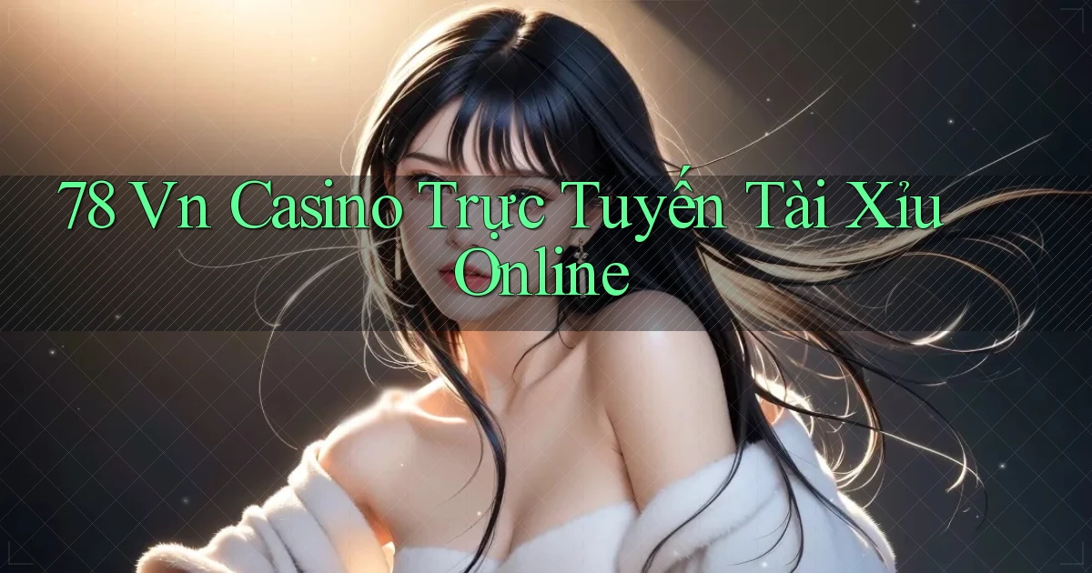 78 vn casino trực tuyến tài xỉu online