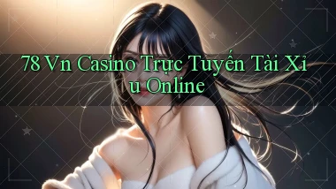 78 vn casino trực tuyến tài xỉu online