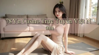 78 vn casino trực tuyến việt nam