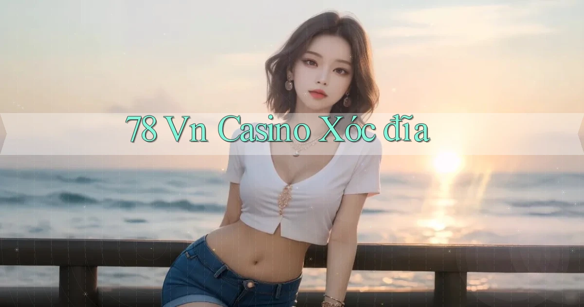 78 vn casino xóc đĩa