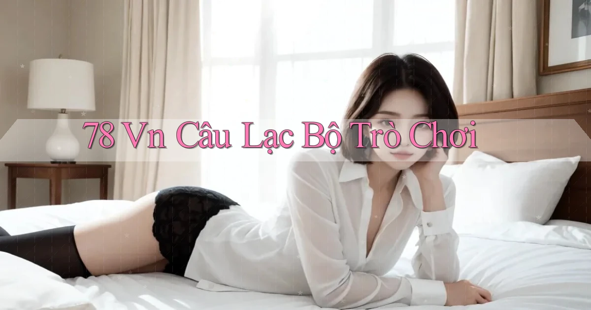 78 vn câu lạc bộ trò chơi
