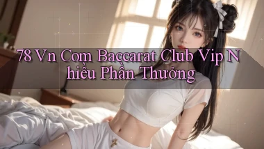 78 vn com baccarat club vip nhiều phần thưởng