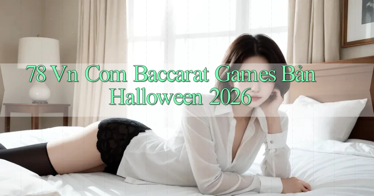 78 vn com baccarat games bản Halloween 2026