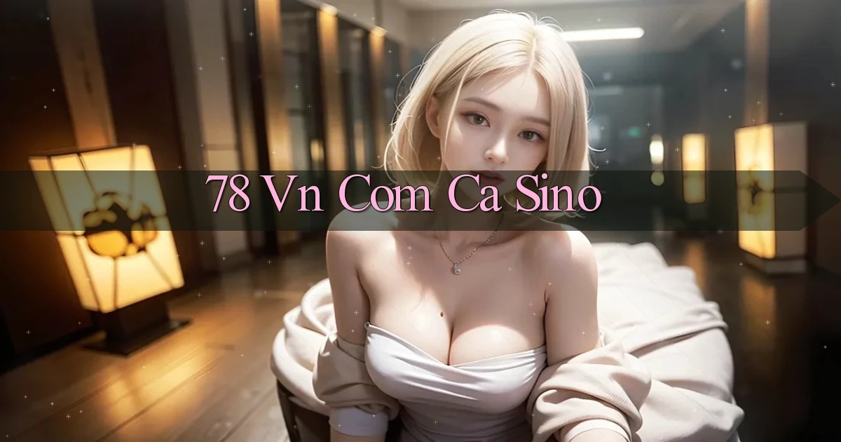 78 vn com ca sino