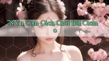 78 vn com cách chơi bài casino