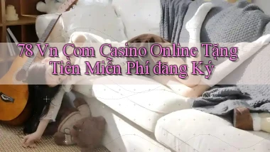 78 vn com casino online tặng tiền miễn phí đăng ký