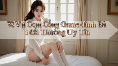 78 vn com cổng game đánh bài đổi thưởng uy tín