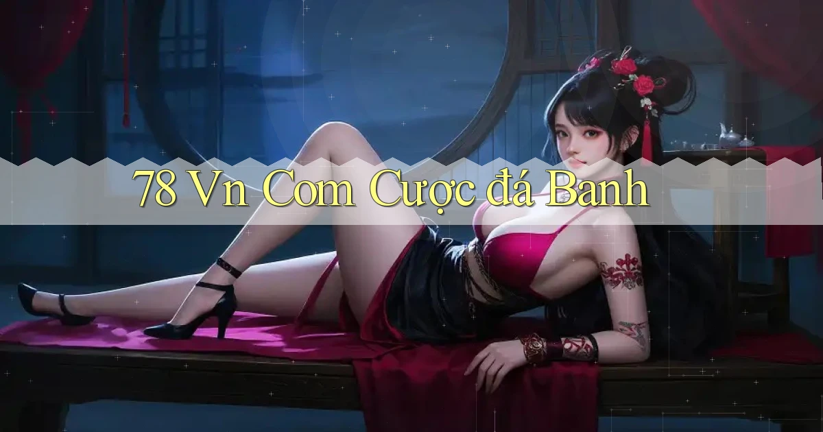 78 vn com cược đá banh