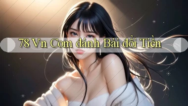 78 vn com đánh bài đổi tiền