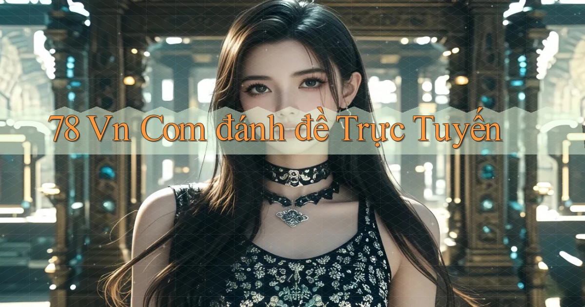 78 vn com đánh đề trực tuyến