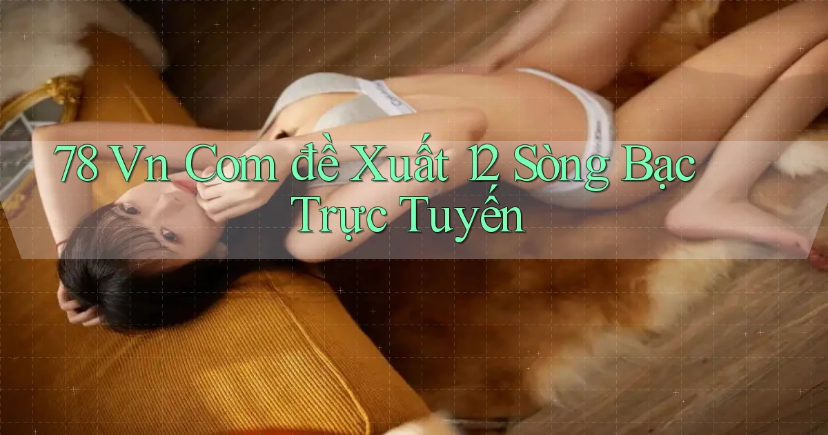 78 vn com đề xuất 12 sòng bạc trực tuyến