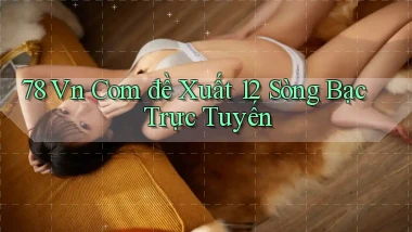 78 vn com đề xuất 12 sòng bạc trực tuyến