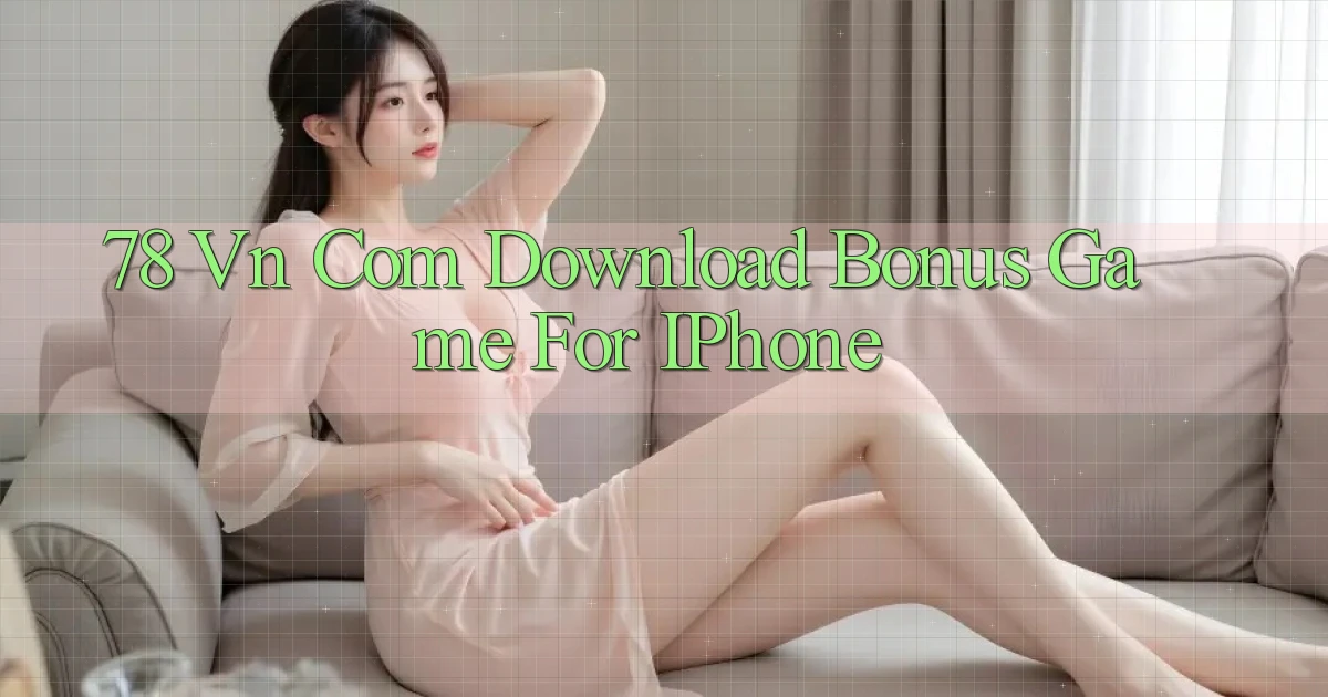 78 vn com Download Bonus Game for iPhone