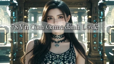 78 vn com game đánh lô đề