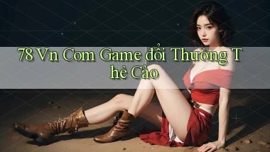78 vn com game đổi thưởng thẻ cào