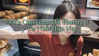 78 vn com game đổi thưởng uy tín nhất hiện nay