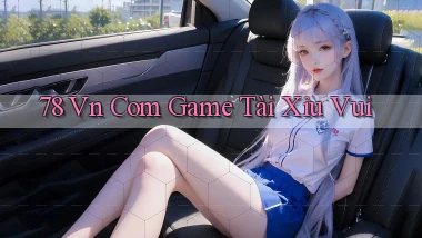 78 vn com game tài xỉu vui
