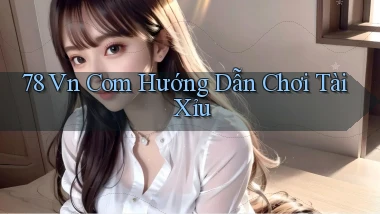 78 vn com hướng dẫn chơi tài xỉu