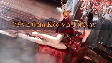 78 vn com kèo vn tối nay