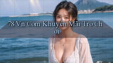 78 vn com khuyến mãi trò chơi