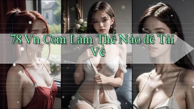 78 vn com Làm thế nào để tải về
