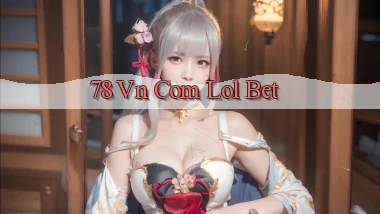 78 vn com lol bet