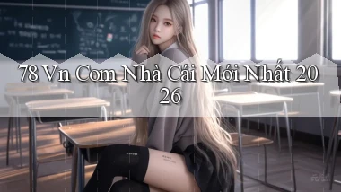 78 vn com nhà cái mới nhất 2026