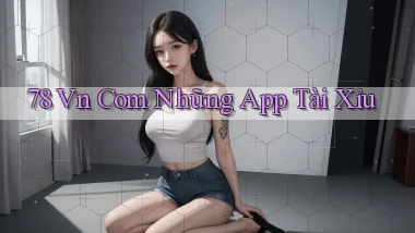 78 vn com những app tài xỉu
