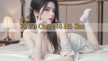 78 vn com nổ hũ slot