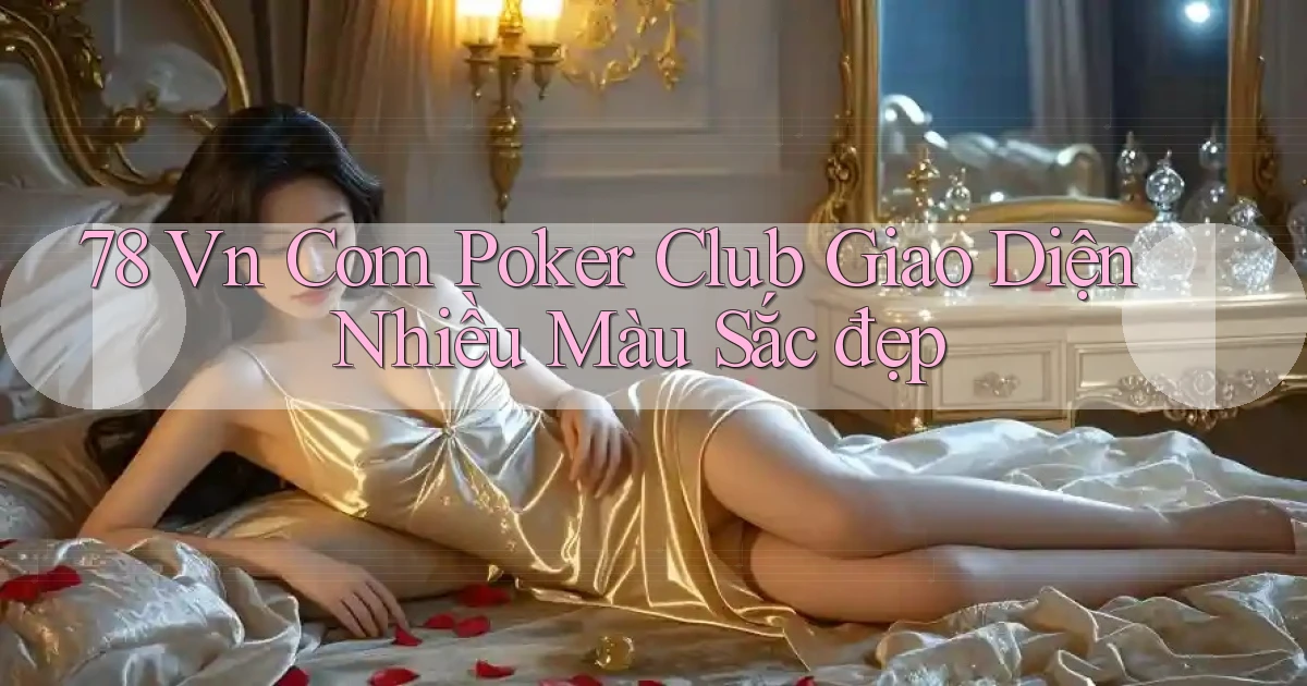 78 vn com poker club giao diện nhiều màu sắc đẹp