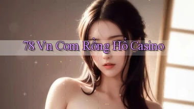 78 vn com rồng hổ casino