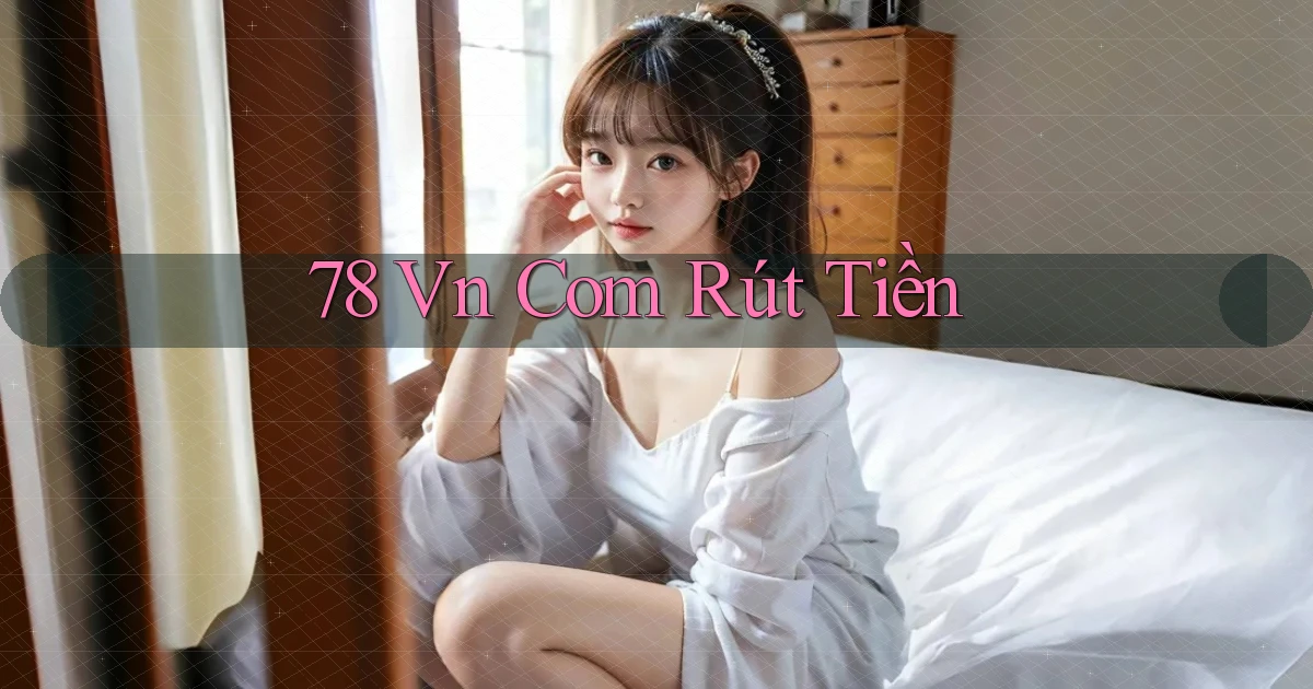 78 vn com Rút tiền