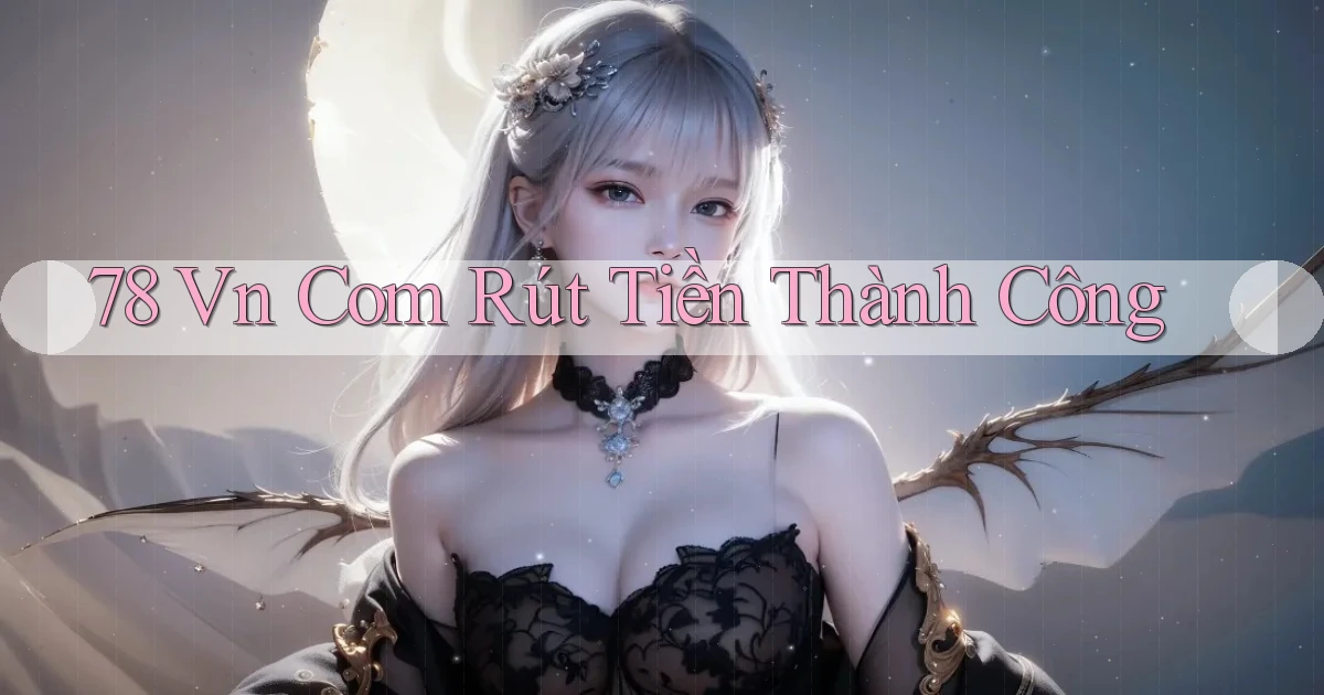 78 vn com Rút tiền thành công