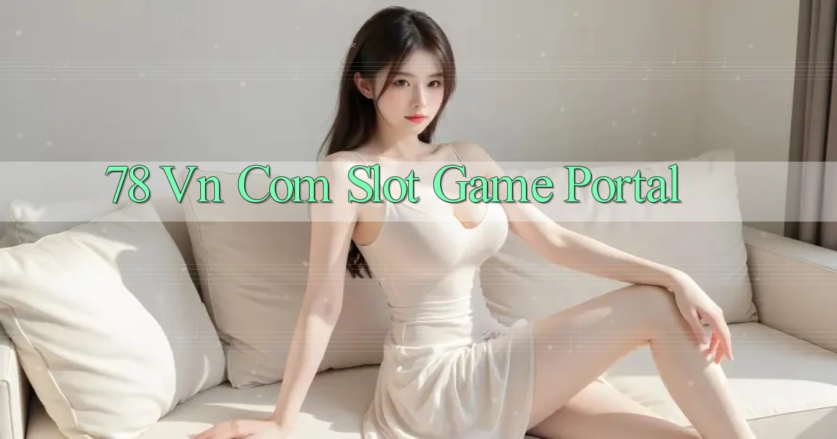 78 vn com Slot Game Portal
