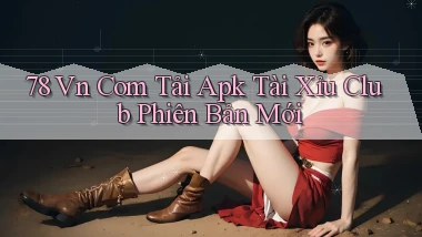 78 vn com tải apk tài xỉu club phiên bản mới