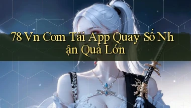 78 vn com tải app quay số nhận quà lớn