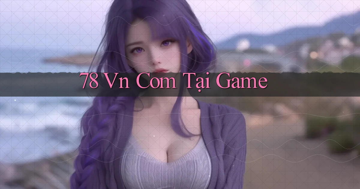 78 vn com tại game