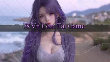 78 vn com tại game