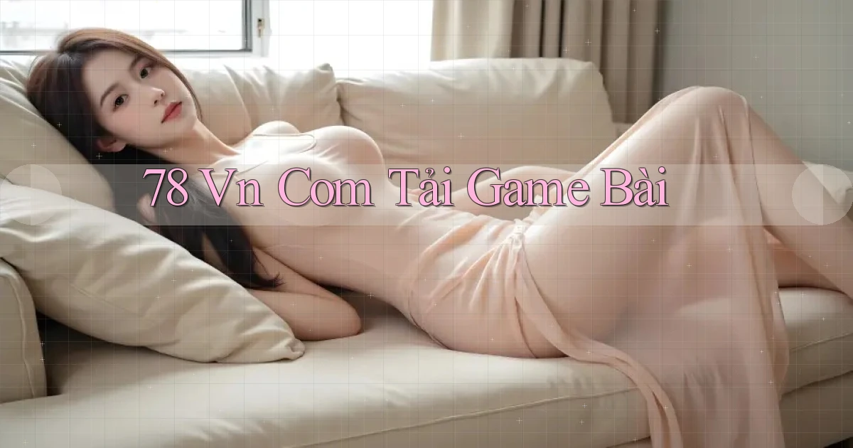 78 vn com tải game bài