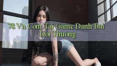 78 vn com tai game danh bai doi thuong