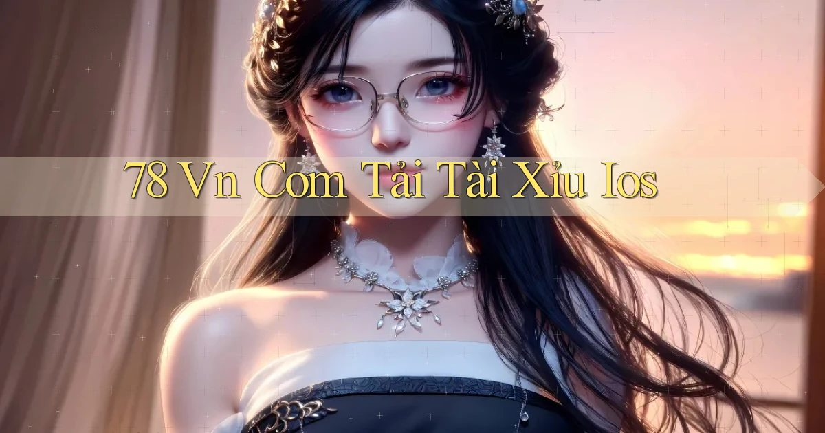 78 vn com tải tài xỉu ios