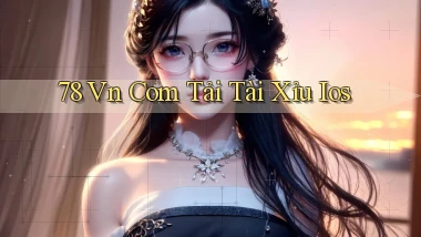 78 vn com tải tài xỉu ios