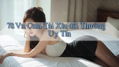 78 vn com tài xỉu đổi thưởng uy tín