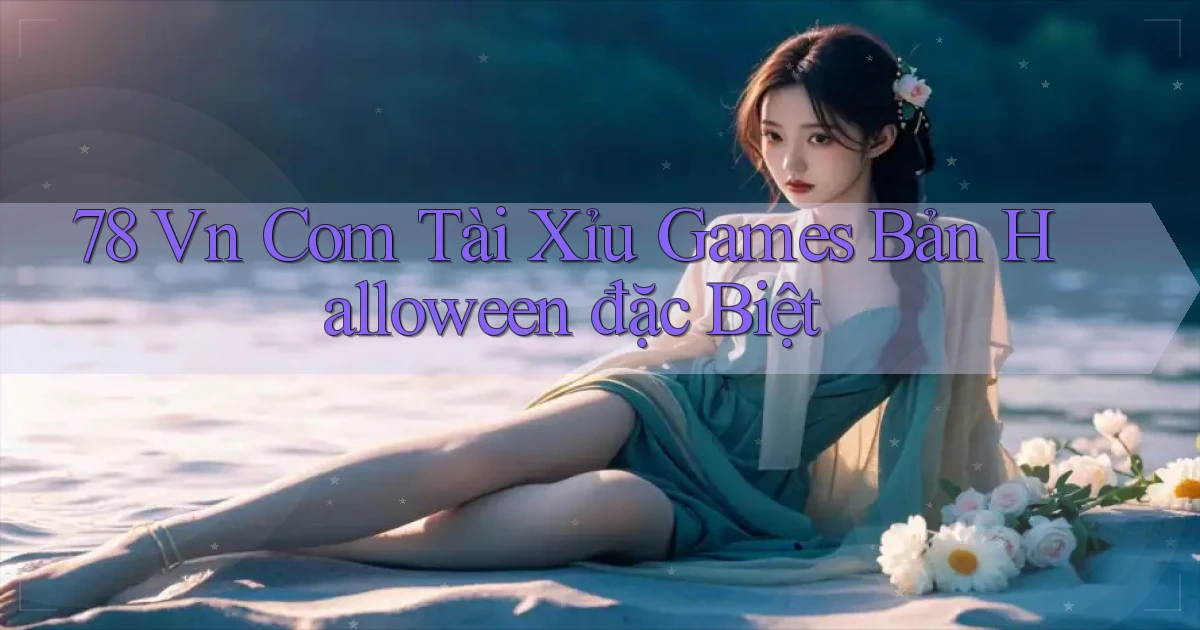 78 vn com tài xỉu games bản Halloween đặc biệt